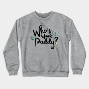 WHO'S YOUR PADDY? Crewneck Sweatshirt